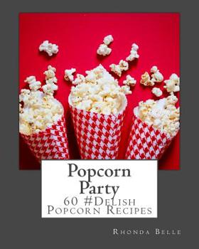 Popcorn Party: 60 #Delish Popcorn Recipes (60 Super Recipes Book 13)