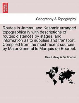 Paperback Routes in Jammu and Kashmir Arranged Topographically with Descriptions of Routes; Distances by Stages; And Information as to Supplies and Transport. C Book