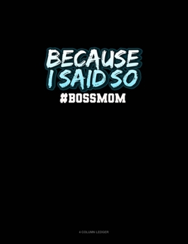Paperback Because I Said So #BossMom: 4 Column Ledger Book