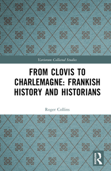 Hardcover From Clovis to Charlemagne: Frankish History and Historians Book