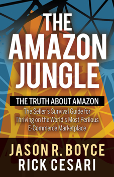 Paperback The Amazon Jungle: The Truth about Amazon, the Seller's Survival Guide for Thriving on the World's Most Perilous E-Commerce Marketplace Book