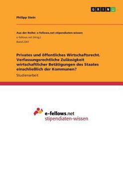 Paperback Privates und öffentliches Wirtschaftsrecht. Verfassungsrechtliche Zulässigkeit wirtschaftlicher Betätigungen des Staates einschließlich der Kommunen? [German] Book