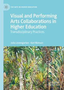 Paperback Visual and Performing Arts Collaborations in Higher Education: Transdisciplinary Practices Book