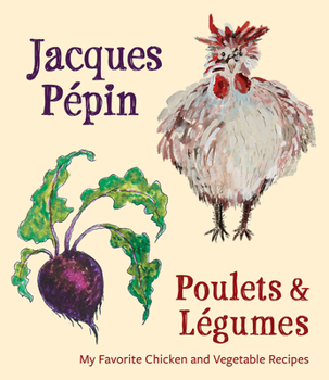 Hardcover Jacques Pépin Poulets & Légumes: My Favorite Chicken & Vegetable Recipes Book