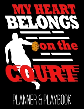 Paperback My Heart Belongs On The Court Planner & Playbook: Coach Planner School Year Blank Court Templates, Player Roster, Calendar, & Statistics Tracker Book