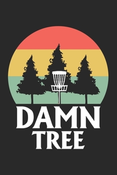Paperback Damn Tree: Disc Golf Scorecard Score Record Keeper and Journal for Disc Golf Course - Perfect Gift for any Golfer. - 6"x9" (120 P Book