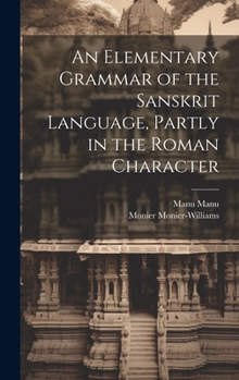 Hardcover An Elementary Grammar of the Sanskrit Language, Partly in the Roman Character Book