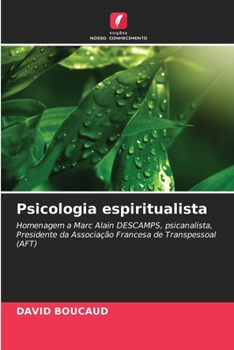 Psicologia espiritualista: Homenagem a Marc Alain DESCAMPS, psicanalista, Presidente da Associação Francesa de Transpessoal (AFT)