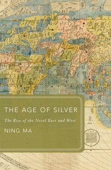 Hardcover Age of Silver: The Rise of the Novel East and West Book
