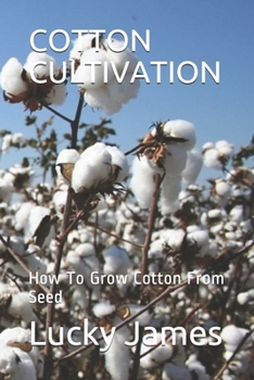 Paperback Cotton Cultivation: How To Grow Cotton From Seed Book