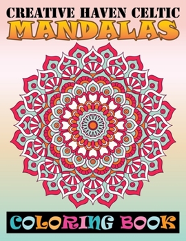 Creative Haven Celtic Mandalas Coloring Book: Adult Coloring Book 100 Mandela Coloring Book For Stress Management Coloring Book who Love Mandala ... Coloring Pages For Meditation And Happiness