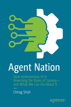 Agent Nation: How Autonomous AI Is Rewriting the Rules of Society--And What We Can Do about It