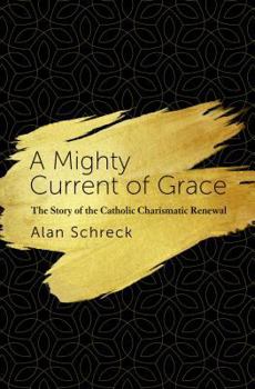Paperback Mighty Current of Grace: The Story of the Catholic Charismatic Renewal Book