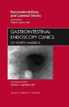 Hardcover Pancreaticobiliary and Luminal Stents, an Issue of Gastrointestinal Endoscopy Clinics: Volume 21-3 Book