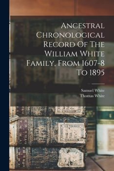 Paperback Ancestral Chronological Record Of The William White Family, From 1607-8 To 1895 Book