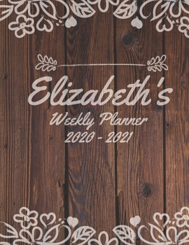Paperback Elizabeth's Weekly Planner 2020 to 2021: Personalized Wood and Floral, Flower Effect Pretty, Cute Weekly Monthly 2020-2021 Planner Organizer. January Book