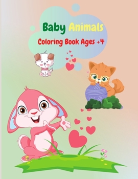 Baby Animals Coloring Book Ages +4: Fun and Creative Baby Animals Coloring Book Ages +4, Preschool Age, Toddlers and Kindergarten Kids.
