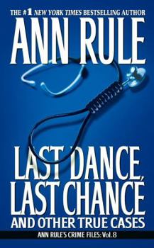 Last Dance, Last Chance, and Other True Cases (Ann Rule's Crime Files Vol 8) - Book #8 of the Crime Files