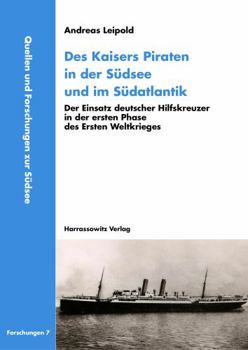 Paperback Des Kaisers Piraten in Der Sudsee Und Im Sudatlantik: Der Einsatz Deutscher Hilfskreuzer in Der Ersten Phase Des Ersten Weltkrieges [German] Book