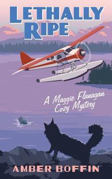Lethally Ripe - Book #2 of the Maggie Flanagan Cozy Mystery