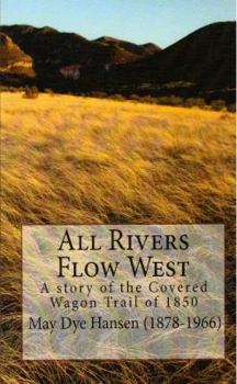 All Rivers Flow West: A story of the Covered Wagon Trail of 1850