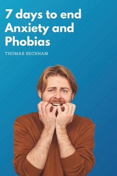 Paperback 7 days to end Anxiety and Phobias: Strategies to Overcome Anxiety and Phobias Book