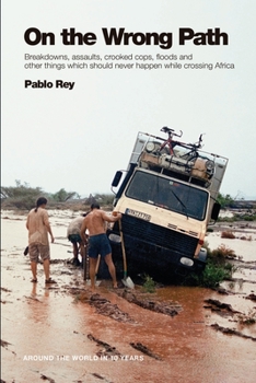 Paperback On the Wrong Path: Breakdowns, assaults, crooked cops, floods and other things which should never happen while crossing Africa Book