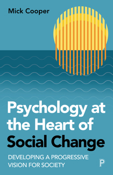 Paperback Psychology at the Heart of Social Change: Developing a Progressive Vision for Society Book