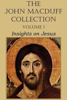 Paperback The John Macduff Collection - Volume I, Insights on Jesus Book