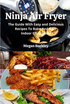 Paperback Ninja Air Fryer: The Guide With Easy and Delicious Recipes To Bake And Grill Indoor Effortlessly Book