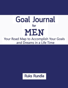 Goal Journal For men Your Road Map to Accomplish Your Goals and Dreams in a Life Time: Non-dated Journal, 8.5"x11", Stick with Your Goals, Stay on Track