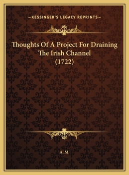 Hardcover Thoughts Of A Project For Draining The Irish Channel (1722) Book