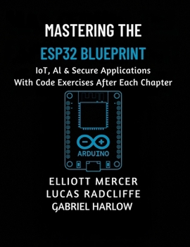 Paperback Mastering the ESP32 Blueprint: IoT, AI & Secure Applications Book