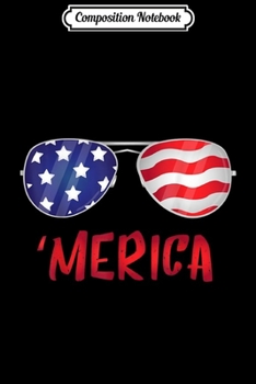 Composition Notebook: Merica USA Flag 4th of July Sunglasses Outfit Women Men Gift  Journal/Notebook Blank Lined Ruled 6x9 100 Pages