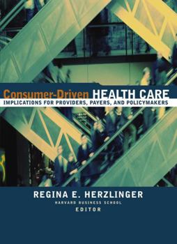 Hardcover Consumer-Driven Health Care: Implications for Providers, Payers, and Policy-Makers Book