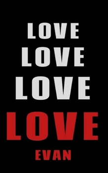 Paperback Love Love Love LOVE Evan: Personalized Journal for the Man I Love Book