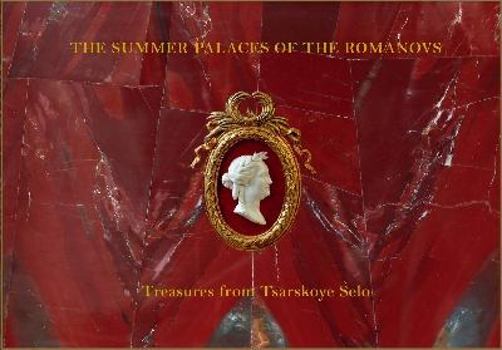 The Summer Palaces of the Romanovs: Treasures from Tsarskoye Selo