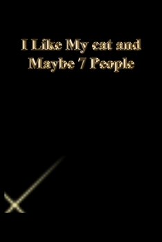 I Like My cat and Maybe 7 People: Lined Notebook / Journal Gift, 118 Pages, 6x9, Gold letters,Black cover, Matte Finish