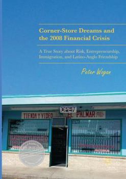 Paperback Corner-Store Dreams and the 2008 Financial Crisis: A True Story about Risk, Entrepreneurship, Immigration, and Latino-Anglo Friendship Book