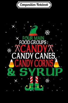 Paperback Composition Notebook: Four Main Food Groups For Elfs Candy Candy Corns And Syrup Journal/Notebook Blank Lined Ruled 6x9 100 Pages Book