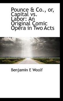 Paperback Pounce & Co., Or, Capital vs. Labor: An Original Comic Opera in Two Acts Book