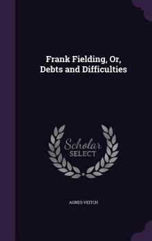 Hardcover Frank Fielding, Or, Debts and Difficulties Book