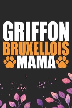 Griffon Bruxellois Mama: Cool Griffon Bruxellois Dog Mom Journal Notebook - Griffon Bruxellois Puppy Lover Gifts – Funny Griffon Bruxellois Dog ... Bruxellois Owner Gifts. 6 x 9 in 120 pages