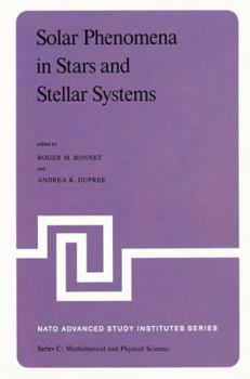 Paperback Solar Phenomena in Stars and Stellar Systems: Proceedings of the NATO Advanced Study Institute Held at Bonas, France, August 25-September 5, 1980 Book