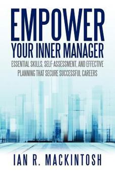 Paperback Empower Your Inner Manager: Essential Skills, Self-Assessment, and Effective Planning That Secure Successful Careers Book