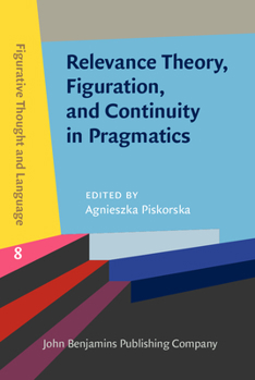 Relevance Theory, Figuration, and Continuity in Pragmatics - Book #8 of the Figurative Thought and Language
