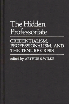 Hardcover The Hidden Professoriate: Credentialism, Professionalism, and the Tenure Crisis Book