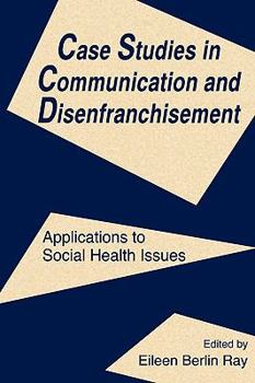 Paperback Case Studies in Communication and Disenfranchisement: Applications to Social Health Issues Book