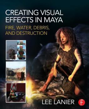 Paperback Creating Visual Effects in Maya: Fire, Water, Debris, and Destruction Book