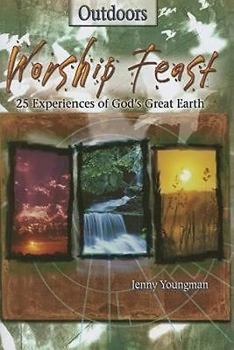 Paperback Worship Feast: Outdoors: 25 Experiences of God's Great Earth Book